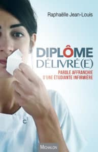 Diplôme Délivré(e), Parole affranchie d'une étudiante infirmière, de Raphaëlle Jean-Louis, ed Michalon (sortie le 13 septembre 2018). 