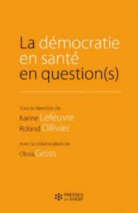 La démocratie en santé en question(s), de Karine Lefeuvre, Roland Ollivier et Olivia Gross. Ed Presses de l'EHESP