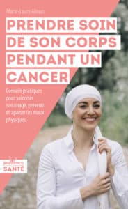 Prendre soin de son corps pendant un cancer, de Marie-Laure Allouis (infirmière). Ed Jouvence Santé