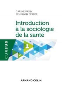 Introduction à la sociologie de la santé, de Carine Vassy et Benjamin Derbez. Éds Armand Colin