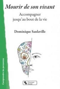 Mourir de son vivant, Accompagner jusqu'au bout de la vie. De Dominique Sanlaville. Eds Chronique Sociale. 