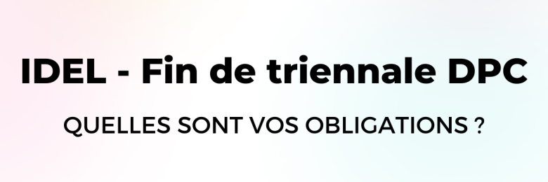 Obligations DPC des IDEL : attention, plus que quelques semaines